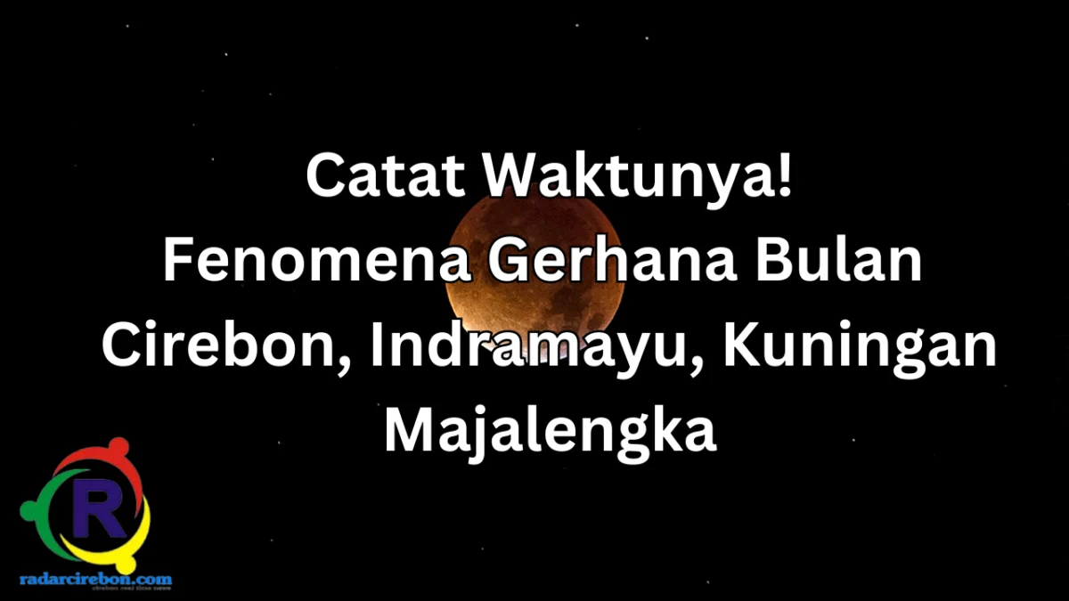 fenomena gerhana bulan di Cirebon, Indramayu, Kuningan hingga Majalengka.