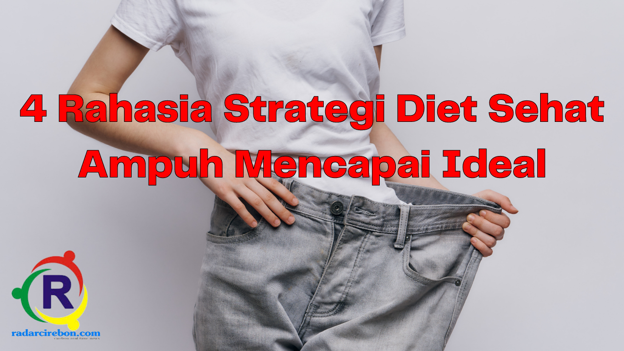 5 Strategi diet ampuh mencapai tubuh ideal dalam waktu singkat.