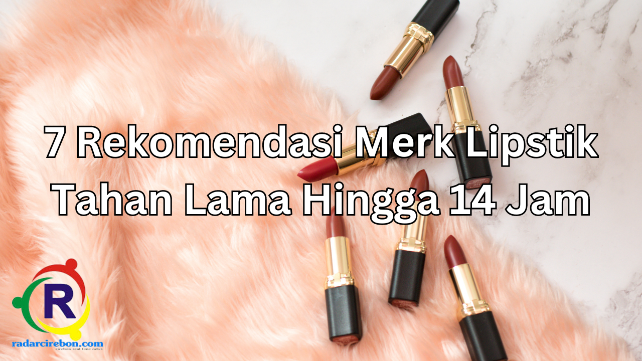 7 Rekomendasi merk lipstik terbaik tahun 2023, Tahan lama dan warna pilihan cantik.