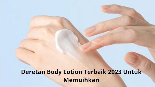 Rekomendasi body lotion terbaik untuk memutihkan kulit.
